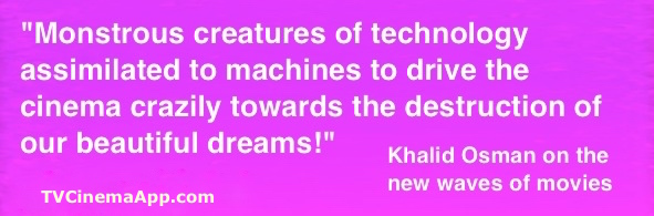 TV Cinema World: Khalid Osman's Quote about the Destructive Nature of the New Cinema.