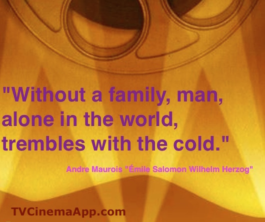 I Watch Best TV Quiz: "Without a family, man, alone in the world, trembles with the wind". Andre Maurois - Emile Salomon Wilhelm Herzog.