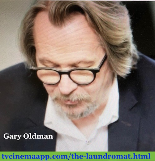 tvcinemaapp.com/the-laundromat.html: The Laundromat: Actor Gary Oldman.