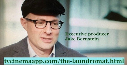 tvcinemaapp.com/the-laundromat.html: The Laundromat: Executive producer: Jake Bernstein.